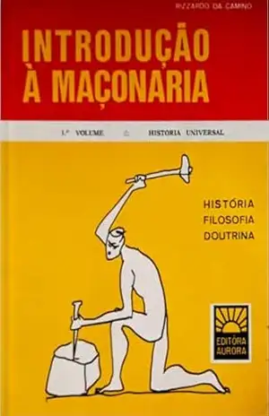 Introdução à Maçonaria – Vol.1 – História Universal (Introdução à Maçonaria – Vol.1 – Vol.2 – Vol.3) – Rizzardo  Da Camino