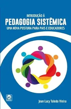 Introdução a Pedagogia Sistêmica: Uma Nova Postura para Pais e Educadores – Jean Lucy Toledo Vieira