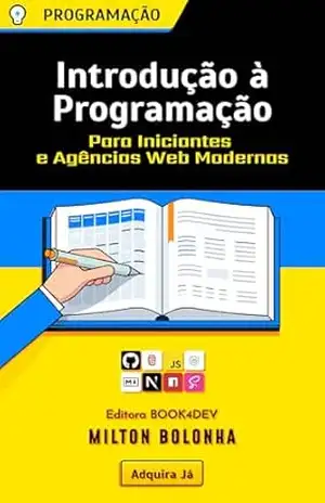 Introdução à Programação: Para Iniciantes e Agências Web Modernas – Milton Bolonha