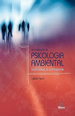 Introdução à Psicologia Ambiental: Pessoa e ambiente – Gabriel Moser