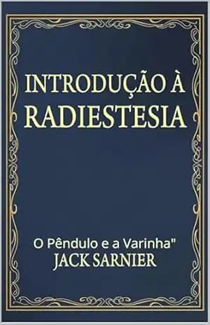 INTRODUÇÃO À RADIESTESIA: O Pêndulo e a Varinha" - Jack Sarnier