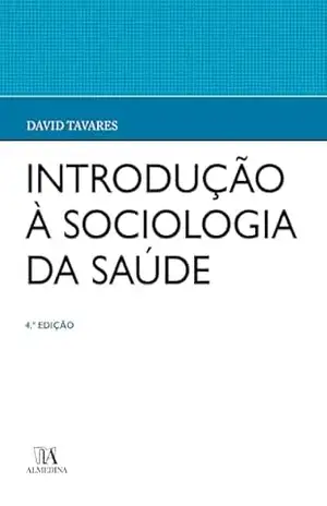 Introdução à Sociologia da Saúde – 4ª Edição - David Tavares
