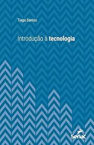 Introdução à tecnologia (Série Universitária) - Tiago Santos