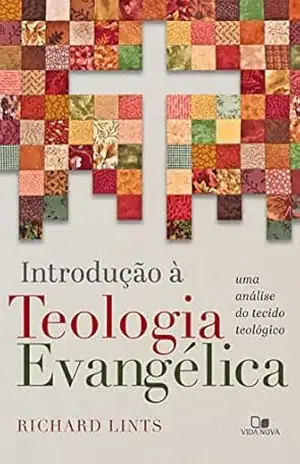 Introdução à teologia evangélica: Uma análise do tecido teológico - Richard Lints