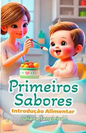 INTRODUÇÃO ALIMENTAR DE SUCESSO: INTRODUÇÃO ALIMENTAR DO BEBÊ DE 6 A 12 MESES COM CARDÁPIOS E RECEITAS PRÁTICAS – JULIANA TANGLEICA