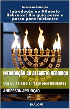 Introdução ao Alfabeto Hebraico: Um Guia Passo a Passo para Iniciantes – Anderson Assunção