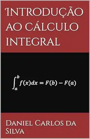 Introdução ao cálculo integral - Daniel  Carlos da Silva