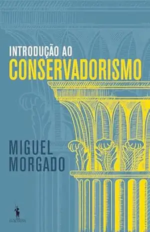 Introdução ao Conservadorismo – Miguel Morgado