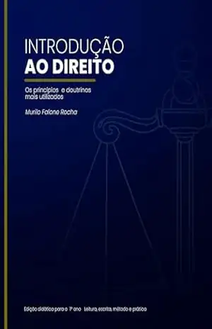 Introdução ao Direito: Princípios e Doutrinas básicas – Murilo Falone Rocha