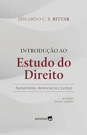 Introdução ao Estudo do Direito – Humanismo, Democracia e Justiça – 4ª Edição 2023 – Eduardo Bittar