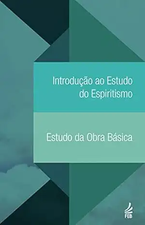 Introdução ao estudo do espiritismo. Estudo da obra básica - Federação Espírita Brasileira