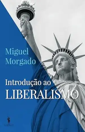 Introdução ao Liberalismo – Miguel Morgado