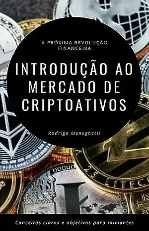 Introdução ao Mercado de Criptoativos: Conceitos claros e objetivos para iniciantes - Rodrigo Meneghetti