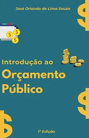 Introdução ao Orçamento Público: PPA, LDO e LOA - José Orlando de Lima Souza
