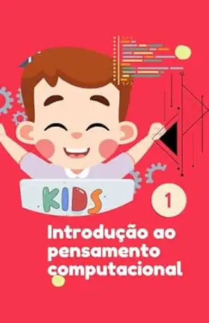 Introdução ao pensamento Computacional – KIDS: Para professores – Marcio Gonçalves da Rosa