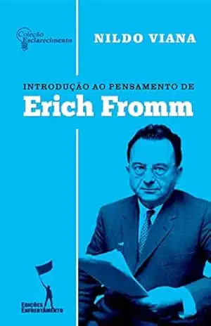 Introdução ao Pensamento de Erich Fromm: Coleção Esclarecimento 01 – Nildo Viana
