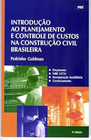 INTRODUÇÃO AO PLANEJAMENTO E CONTROLE DE CUSTOS NA CONSTRUÇÃO CIVIL BRASILEIRA – Pedrinho Goldman