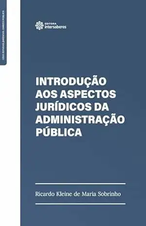 Introdução aos aspectos jurídicos da administração pública – Ricardo Kleine de Maria Sobrinho