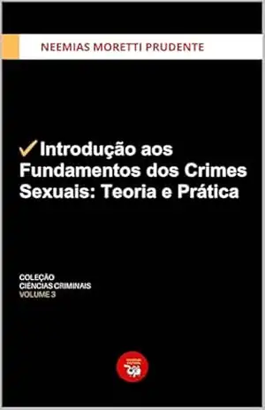 Introdução aos Fundamentos dos Crimes Sexuais: Teoria e Prática (Coleção Ciências Criminais) – Neemias  Moretti Prudente