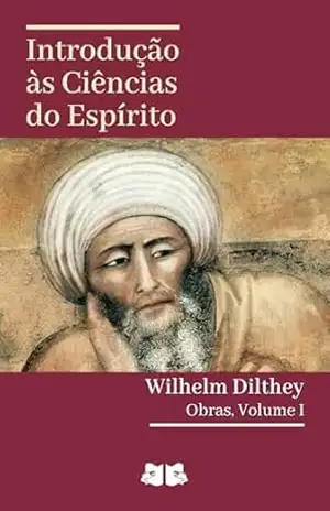 Introdução às Ciências do Espírito – Wilhelm Dilthey