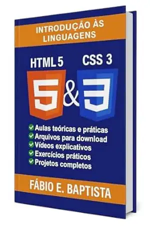 Introdução às Linguagens HTML 5 e CSS 3 (Web Design Livro 1) – Fábio E. Baptista