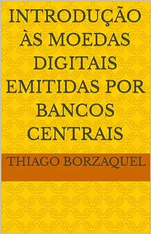 Introdução às Moedas Digitais Emitidas por Bancos Centrais – Thiago Borzaquel