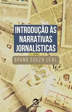 Introdução às Narrativas Jornalísticas – Bruno Souza Leal