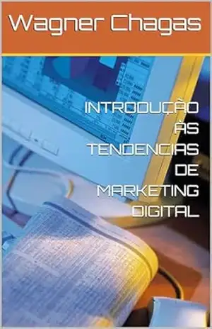 INTRODUÇÃO ÀS TENDENCIAS DE MARKETING DIGITAL - Wagner Chagas