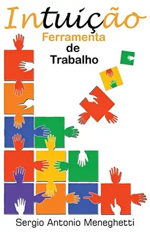 Intuição, Ferramenta de Trabalho - Sergio Antonio Meneghetti