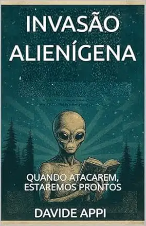 INVASÃO ALIENÍGENA: QUANDO ATACAREM, ESTAREMOS PRONTOS – Davide Appi