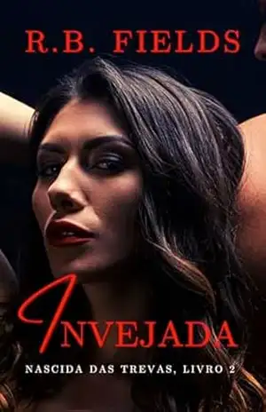 Invejada: Nascida das Trevas (Livro 2) – R. B. Fields