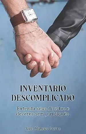 Inventário Descomplicado: Entenda seus direitos e deveres sem juridiquês – Mateus Freire