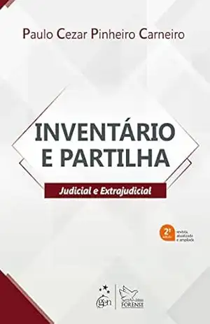 Inventário e Partilha – Judicial e Extrajudicial – 2ª Edição 2022 – Paulo Cezar Pinheiro Carneiro