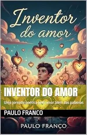 INVENTOR DO AMOR: Uma jornada poética pelo amor além das palavras (Poesias & Autoajuda) – Paulo  Franco