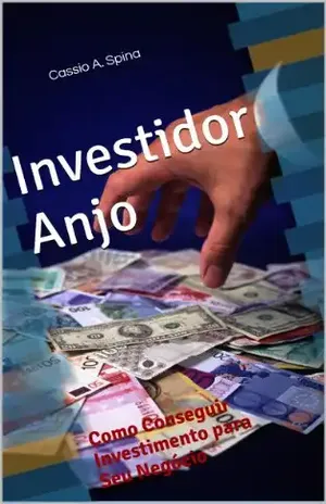 Investidor Anjo – Como Conseguir Investimento para Seu Negócio - Cassio Spina