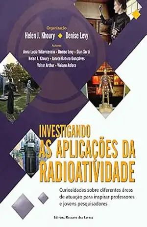 INVESTIGANDO AS APLICAÇÕES DA RADIOATIVIDADE – Helen J. Khoury