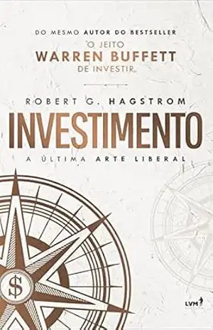 Investimento: A última arte liberal - Robert G. Hagstrom