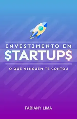 Investimento em Startups: O que ninguém te contou. - Fabiany Lima