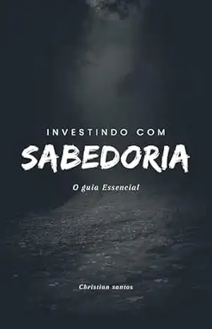 Investindo Com Sabedoria O Guia Essencial – Christian Barbosa