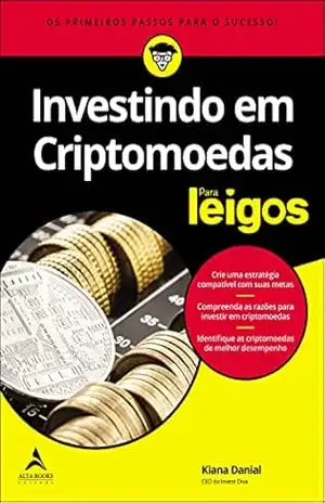 Investindo em criptomoedas: Um maior potencial de lucro reduzindo o risco de perdas (Para Leigos) – Kiana Danial