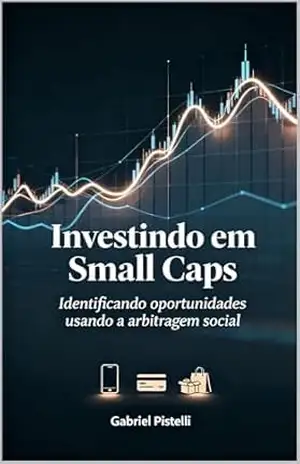 Investindo em Small Caps: Identificando oportunidades usando a arbitragem social – Gabriel Pistelli