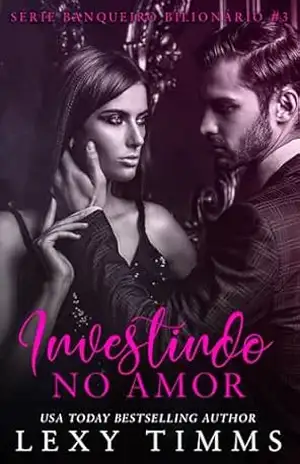 Investindo no Amor (Série Banqueiro Bilionário #3) – Lexy Timms