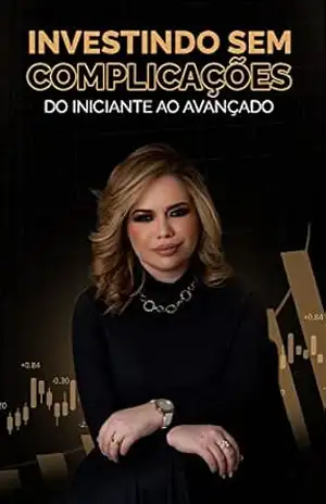 INVESTINDO SEM COMPLICAÇÕES: Do iniciante ao avançado – Barbara Alvarez