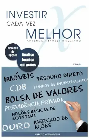 Investir cada vez melhor – Aprenda a investir sozinho - Marcelo Montandon Jr