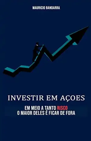 Investir em ações: Em meio há tantos risco, o maior deles é ficar de fora - Mauricio Bandarra