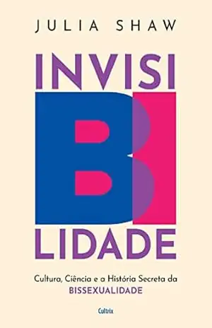 InvisiBilidade: Cultura, ciência e a história secreta da bissexualidade – Julia Shaw