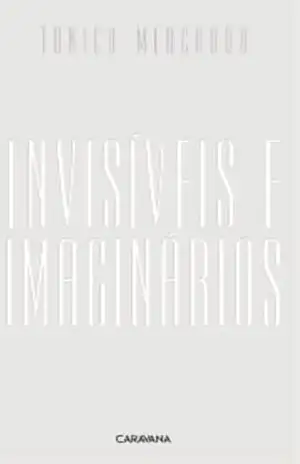 Invisíveis e imaginários – Tonico  Mercador