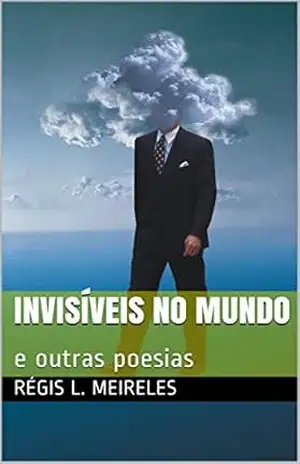 INVISÍVEIS NO MUNDO: e outras poesias (Poesia brasileira Livro 5) - RÉGIS L. MEIRELES