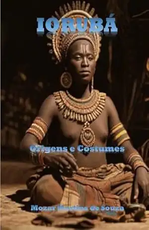 IORUBÁ – ORIGENS E COSTUMES – Mozar M de Souza