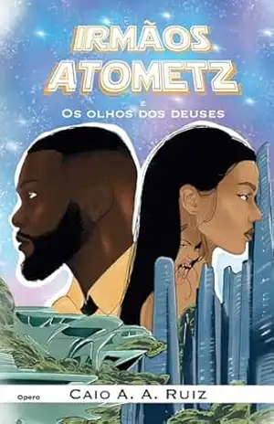 Irmãos Atometz e os Olhos dos Deuses – Caio A. A. Ruiz